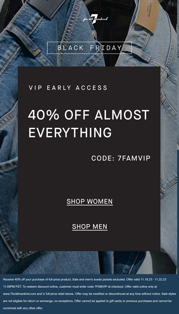 7 for all Mankind stores Coupon  40% off at 7 for all Mankind, or online via promo code 7FAMVIP #7forallmankind 