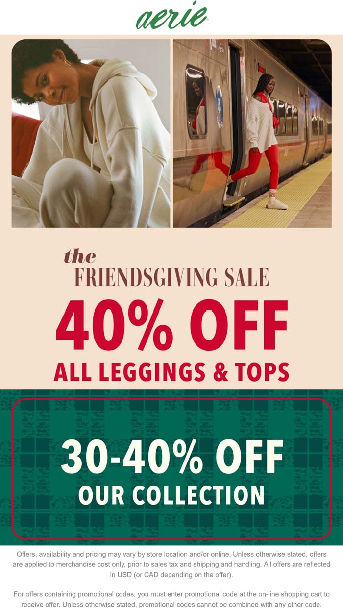 40% off all tops & leggings, 30% everything else at Aerie, ditto online #aerie