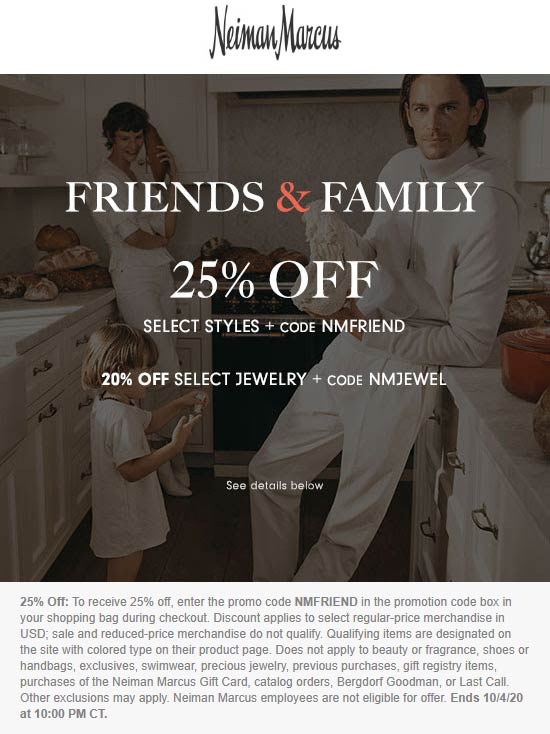 Neiman Marcus stores Coupon  25% off today at Neiman Marcus via promo code NMFRIEND #neimanmarcus 