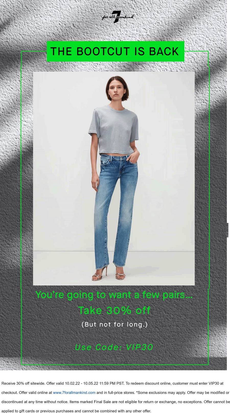 7 For All Mankind stores Coupon  30% off everything at 7 For All Mankind, or online via promo code VIP30 #7forallmankind 