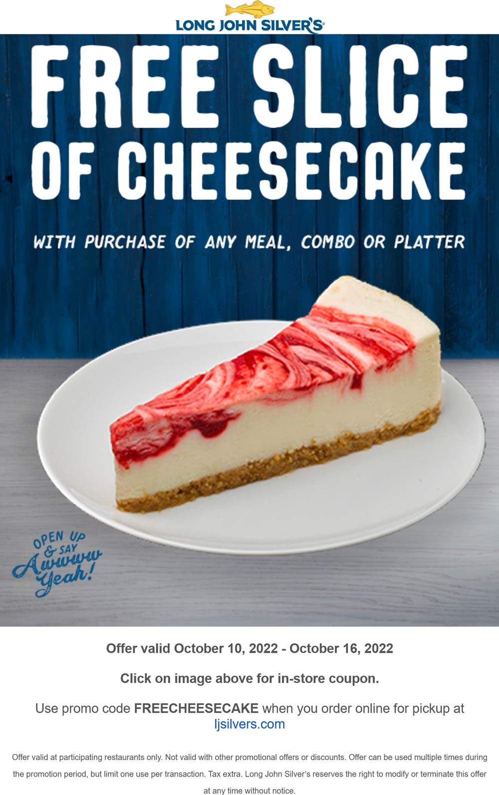 Long John Silvers restaurants Coupon  Free cheesecake with your meal at Long John Silvers via promo code FREECHEESECAKE #longjohnsilvers 