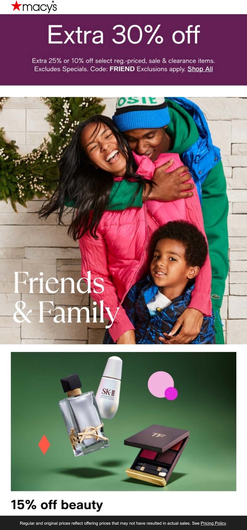 Extra 1030 off at Macys, or online via promo code FRIEND macys The