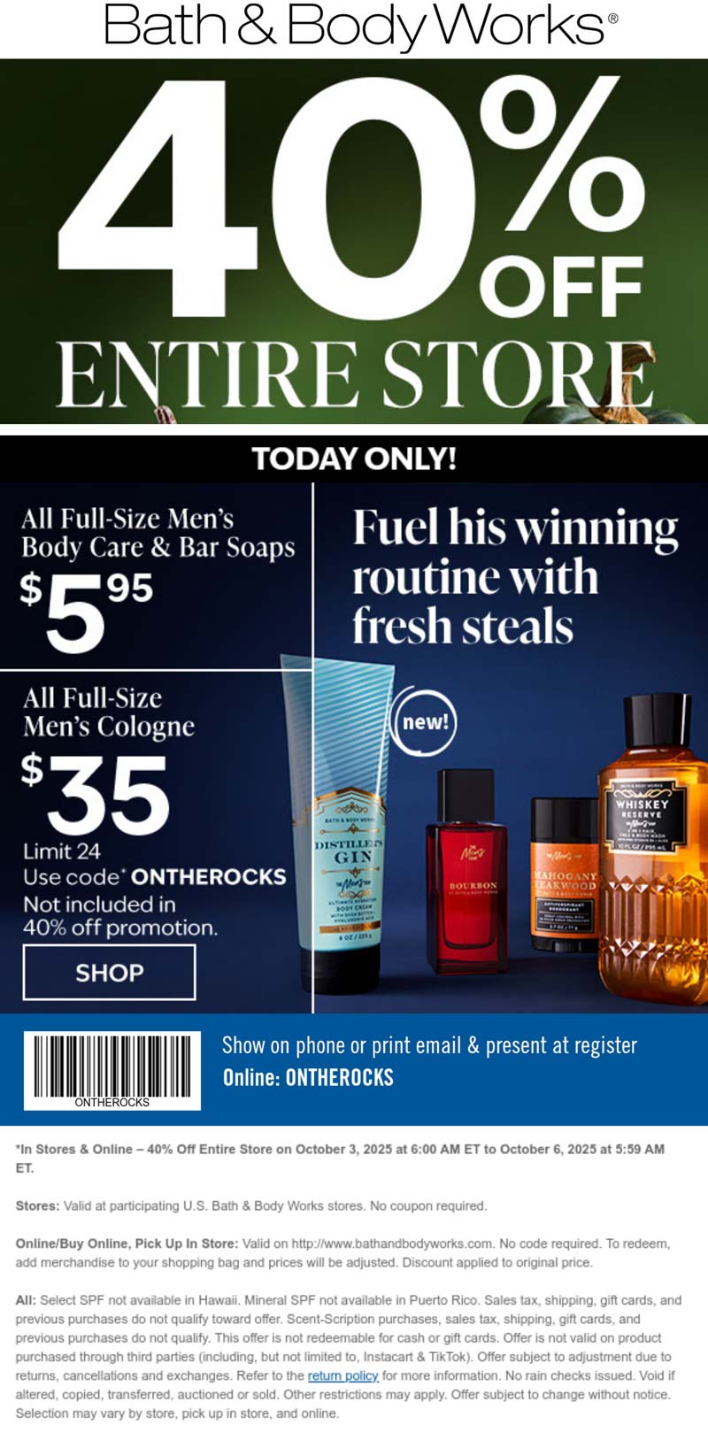 Bath & Body Works stores Coupon  40% off everything & more at Bath & Body Works, or online via promo code ONTHEROCKS #bathbodyworks 