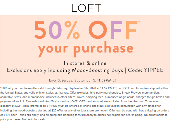 LOFT stores Coupon  50% off everything today at LOFT, or online via promo code YIPPEE #loft 