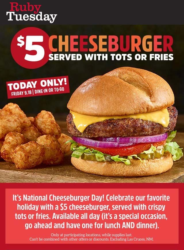 5 cheeseburger + fries or tots today at Ruby Tuesday rubytuesday