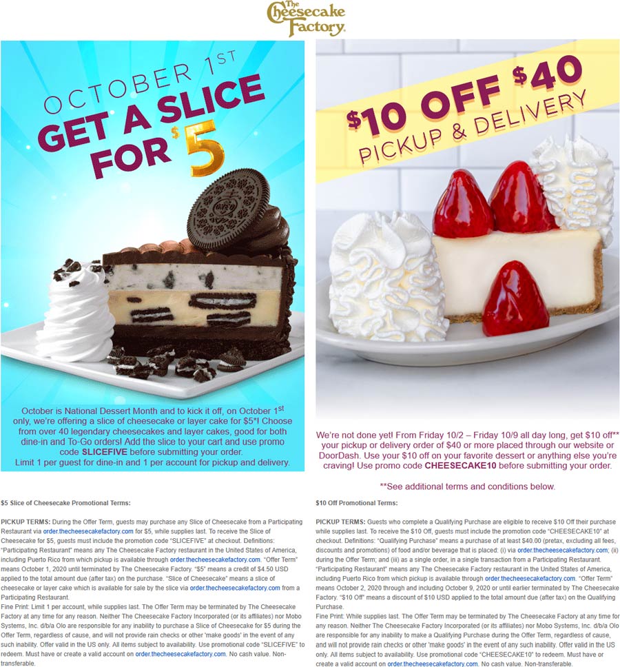 Cheesecake Factory restaurants Coupon  $5 slice on the 1st & $10 off $40 all week at The Cheesecake Factory via promo codes SLICEFIVE and CHEESECAKE10 #cheesecakefactory 