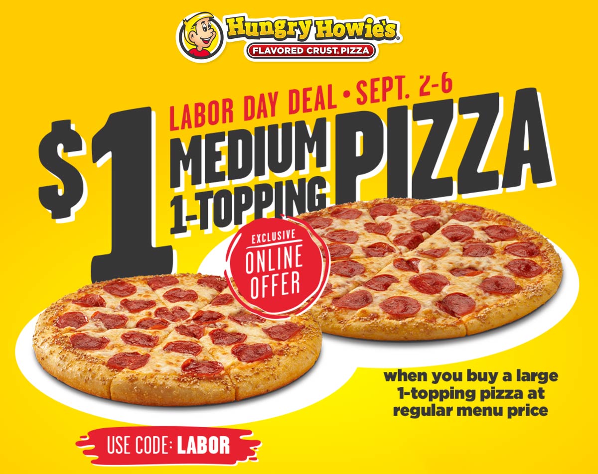 Hungry Howies restaurants Coupon  Second pizza for $1 at Hungry Howies via promo code LABOR #hungryhowies 