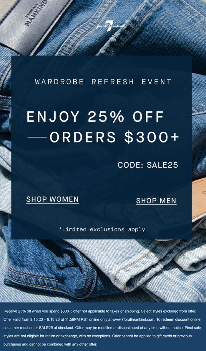 7 For All Mankind stores Coupon  25% off $300 at 7 For All Mankind via promo code SALE25 #7forallmankind 