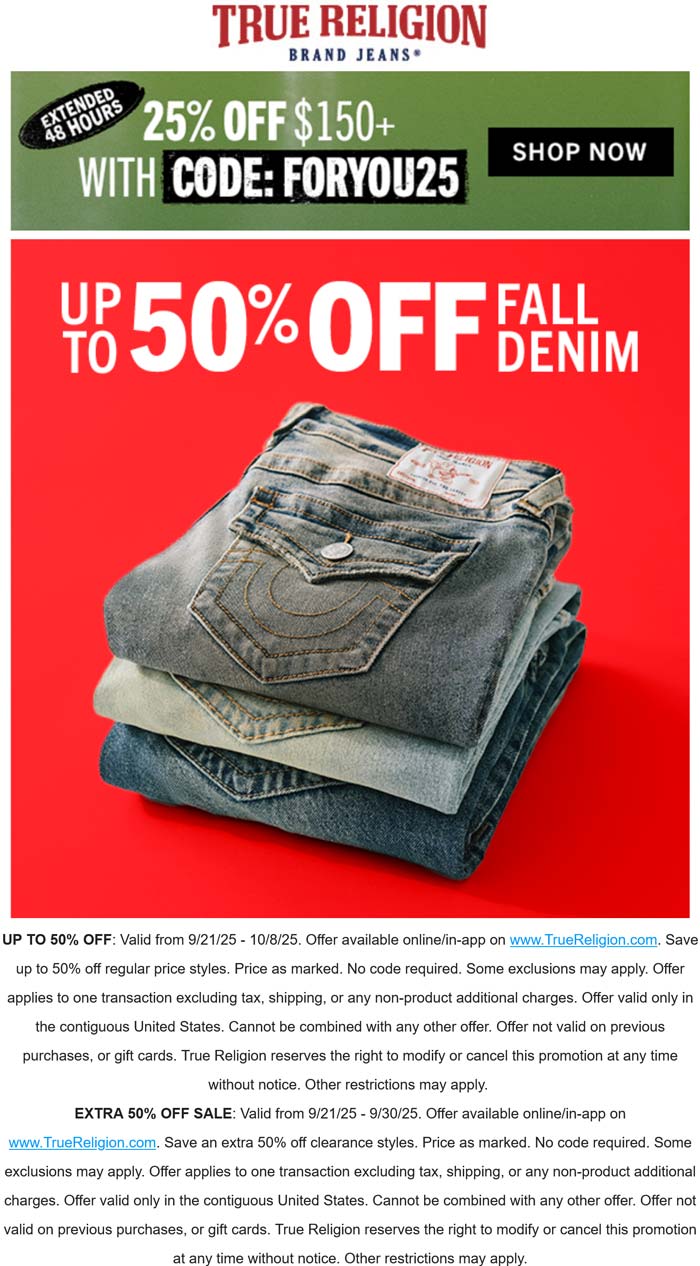 True Religion stores Coupon  25% off $150 at True Religion via promo code FORYOU25 #truereligion 