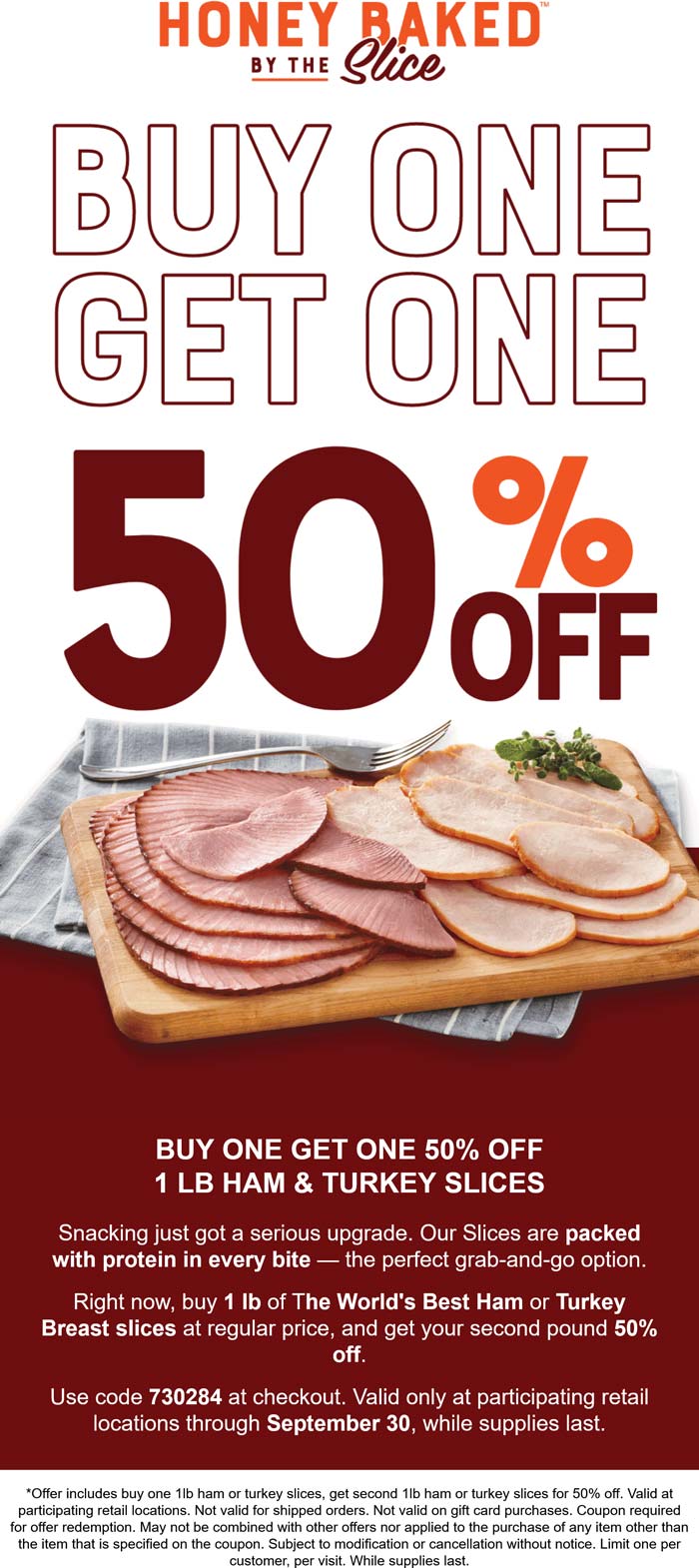 Honeybaked restaurants Coupon  Second ham or turkey slices 50% off at Honeybaked Ham restaurants via promo code 730284 #honeybaked 
